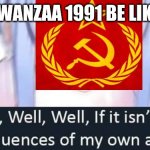 *Windows 95 Startup Sound Intensifies* | KWANZAA 1991 BE LIKE: | image tagged in well well well if it isnt,hololive,ussr,soviet union,collapse,windows 95 | made w/ Imgflip meme maker