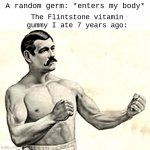 Bare Knuckle Fighter | The Flintstone vitamin gummy I ate 7 years ago:; A random germ: *enters my body* | image tagged in bare knuckle fighter,funny,memes,germs,flintstone gummies | made w/ Imgflip meme maker