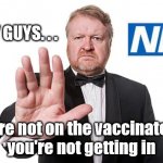 Vaccine passport | SORRY GUYS. . . If you're not on the vaccinated list 
you're not getting in | image tagged in vaccine passport,innoculated innoculation,nightclub bouncer,corona virus covid 19 | made w/ Imgflip meme maker