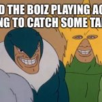 Money | ME AND THE BOIZ PLAYING ACNH AT 3A.M TRYING TO CATCH SOME TARANTULAS. | image tagged in me and the boiz,me and the boys at 3 am,memes,animal crossing,tarantula,bugs | made w/ Imgflip meme maker