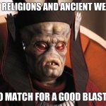 Blast doors > Lightsabers | HOKEY RELIGIONS AND ANCIENT WEAPONS; ARE NO MATCH FOR A GOOD BLAST DOOR | image tagged in star wars viceroy | made w/ Imgflip meme maker