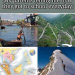 I swear- | My parents telling me how they got to school everyday: | image tagged in climbing | made w/ Imgflip meme maker