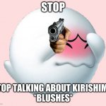 I love Kirishima | STOP; STOP TALKING ABOUT KIRISHIMA 
*BLUSHES* | image tagged in boo,blushes,kirishima,mha,mario | made w/ Imgflip meme maker