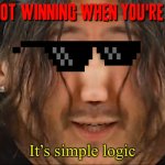 It's simple when you're not winning it's because you're hungry that's the truth | image tagged in it s simple logic,memes,truth,so true memes,so true meme,words of wisdom | made w/ Imgflip meme maker