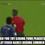 No Video Games During Summer Vacation!!! | WHEN YOU TRY ASKING YOUR PARENTS TO LET YOU PLAY VIDEO GAMES DURING SUMMER VACATION | image tagged in gifs,memes | made w/ Imgflip video-to-gif maker