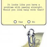true pain | It looks like you have a problem with peeing straight. Would you like help with that? ⚪ Yes   ⚪ No | image tagged in clippy blank box | made w/ Imgflip meme maker