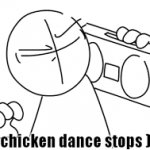 chicken dance stops