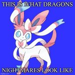 Sylveon Transparent | THIS IS WHAT DRAGONS; NIGHTMARES LOOK LIKE | image tagged in sylveon transparent | made w/ Imgflip meme maker