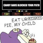 Candy bar pie | CANDY BARS BLOCKED YOUR PATH; CANDY BAR | image tagged in toriel makes pies,candy bar,pie | made w/ Imgflip meme maker
