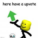 here | image tagged in here have a upvote | made w/ Imgflip meme maker