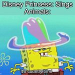 It's country time | Disney Princess: Sings
Animals: | image tagged in it's country time,disney,disney princess,princess,sucks,dance | made w/ Imgflip meme maker