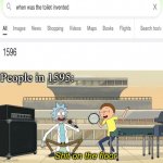 Read the tags to get a bit of understanding lol | People in 1595:; Shit on the floor | image tagged in get schwifty shit on the floor | made w/ Imgflip meme maker