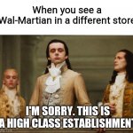 Target is for the Civilised | When you see a Wal-Martian in a different store; I'M SORRY. THIS IS A HIGH CLASS ESTABLISHMENT | image tagged in judgemental volturi,wal-mart,straight outta wal-mart,people of walmart | made w/ Imgflip meme maker