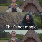 That's not magic