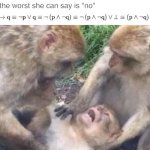 well yes, but actually no | them: the worst she can say is "no"; her: | image tagged in dying-macaque | made w/ Imgflip meme maker