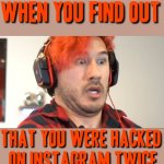 Who can relate | image tagged in triggered markiplier,memes,instagram,markiplier,relatable,hackers | made w/ Imgflip meme maker