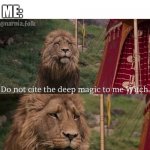 Yes I am aware small child | ME:; 10 YEAR-OLD KID: DID YOU KNOW CREEPERS WERE A MIST- | image tagged in narnia meme | made w/ Imgflip meme maker