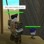 Who sent a baby to war?