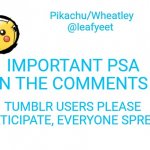 PLEASE SPREAD AND READ | IMPORTANT PSA IN THE COMMENTS; TUMBLR USERS PLEASE PARTICIPATE, EVERYONE SPREAD | image tagged in pikachu's announcement temp | made w/ Imgflip meme maker