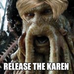 Release the Karen | RELEASE THE KAREN | image tagged in rls kraken | made w/ Imgflip meme maker