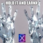 you can hold it EarnX | HOLD IT AND EARNX | image tagged in diamond hands | made w/ Imgflip meme maker