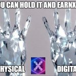 EarnX IT | YOU CAN HOLD IT AND EARNX IT; PHYSICAL                        DIGITAL | image tagged in diamond hands | made w/ Imgflip meme maker