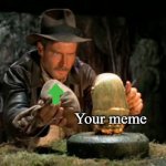 Indiana Jones Golden Idol sandbag | Your meme | image tagged in indiana jones golden idol sandbag,memes,indiana jones,upvotes | made w/ Imgflip meme maker