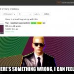 Something's wrong, I can feel it | THERE'S SOMETHING WRONG, I CAN FEEL IT | image tagged in something's wrong i can feel it,funny,memes,fun | made w/ Imgflip meme maker