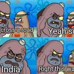 Right This Way Sir | Yeah so? I can cross a road; Right this way sir! In India | image tagged in right this way sir | made w/ Imgflip meme maker