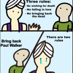 There are two rules | Bring back Paul Walker | image tagged in there are two rules,memes,genie rules meme,not really a gif,fast and furious | made w/ Imgflip meme maker