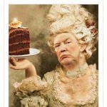 Trump - Let them eat cake meme