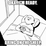 Overthinking | OKAY. I'M READY. BRING ON THE SHEEP. | image tagged in overthinking | made w/ Imgflip meme maker