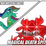 Glory is mad | WE ARE NOT CALLING IT; MAGICAL DEATH SPIT | image tagged in glory,wof,wings of fire,rainwing | made w/ Imgflip meme maker