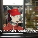 Sir this is a McDonald's drive thru-