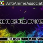 AAA chief bulletin | WE NEED TO GET JINKI. OFF OF IMGFLIP; HE IS A HORRIBLE PERSON WHO MADE SOMEONE QUIT | image tagged in aaa chief bulletin | made w/ Imgflip meme maker