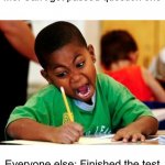 kid writing fast | Me: Can't get passed question one; Everyone else: Finished the test | image tagged in kid writing fast,school,too dank | made w/ Imgflip meme maker