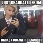 Papa Lxst Just Graduated From X High School | JUST GRADUATED FROM; BARACK OBAMA HIGH SCHOOL | image tagged in papa lxst just graduated from x high school,papalxst,papa lxst,youtubers,singers,musicians | made w/ Imgflip meme maker