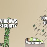 Soldier not protecting child | COMPUTER VIRUSES; WINDOWS SECURITY; MY COMPUTER | image tagged in soldier not protecting child | made w/ Imgflip meme maker
