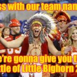 Bring it Social Custers | Mess with our team name &; we’re gonna give you the Battle of Little Bighorn 2.0! | image tagged in kc chiefs,battle of little bighorn,cancel culture,social custers | made w/ Imgflip meme maker