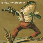 Hippity Hoppity, Your Meme Is Now My Property meme