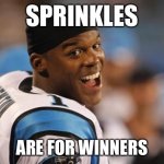 Sprinkles Are For Winners | SPRINKLES; ARE FOR WINNERS | image tagged in cam newton,sprinkles are for winners,sprinkles,winners,seahawks | made w/ Imgflip meme maker