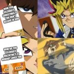 Roasted | HOW YOU CELEBRATE CHRISTMAS IF YOU DON'T BELIEVE IN GOD; HOW DO YOU CELEBRATE VALENTINE'S IF NOBODY LOVES YOU | image tagged in yu-gi-ohhhhhh,roasted | made w/ Imgflip meme maker