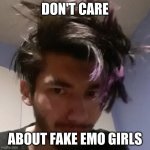 Papa Lxst Doesn't Care About X | DON'T CARE; ABOUT FAKE EMO GIRLS | image tagged in papa lxst doesn't care about x,papalxst,papa lxst,youtubers,singers,musicians | made w/ Imgflip meme maker