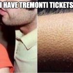 tremonti | "I HAVE TREMONTI TICKETS" | image tagged in whisper in ear meme | made w/ Imgflip meme maker