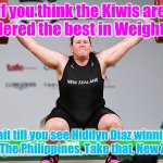 Yea, Our country finally got gold after more than 90 years | If you think the Kiwis are considered the best in Weightlifting; Wait till you see Hidilyn Diaz winning gold for The Philippines, Take that, New Zealand! | image tagged in memes,olympics,sports,weight lifting,philippines,gold medal | made w/ Imgflip meme maker