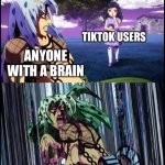 Diavolo Stay the Hell Away from Me | TIKTOK USERS; ANYONE WITH A BRAIN | image tagged in diavolo stay the hell away from me,tiktok sucks,memes,funny memes,jojo's bizarre adventure | made w/ Imgflip meme maker