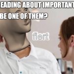 flert | I WAS READING ABOUT IMPORTANT DATES, WANNA BE ONE OF THEM? | image tagged in flert | made w/ Imgflip meme maker