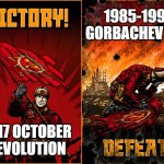 Command And Conquer Red Alert 3 Soviet Union Victory and Defeat | 1985-1991 GORBACHEV ERA; 1917 OCTOBER REVOLUTION | image tagged in command and conquer red alert 3 soviet union victory and defeat | made w/ Imgflip meme maker