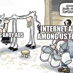 Basically the entire Internet right now | CHIPS AHOY ADS; INTERNET AND AMONG US FANS | image tagged in good morning sunshine | made w/ Imgflip meme maker