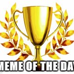 Meme of the day award